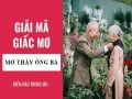 Mơ thấy ông bà – Giải mã ý nghĩa và điềm báo giấc mơ thấy ông bà