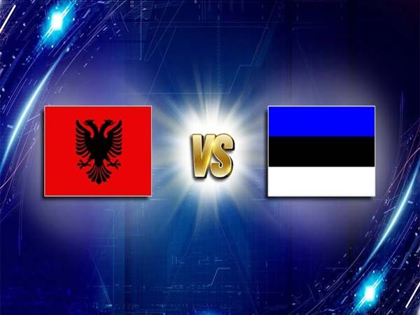 Nhận định bóng đá Albania vs Estonia, 23h00 ngày 13/6