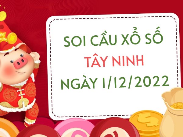 Soi cầu lô VIP xổ số Tây Ninh ngày 1/12/2022 thứ 5 hôm nay