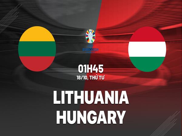 Nhận định trận Lithuania vs Hungary