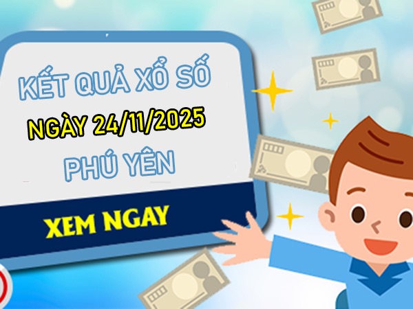Dự đoán xổ số Phú Yên ngày 24/11/2025 dự đoán XSPY