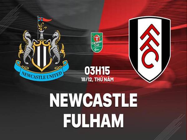 Phân tích đối đầu Newcastle vs Fulham, 3h15 ngày 18/12