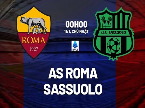 Phân tích đối đầu Roma vs Sassuolo, 0h00 ngày 11/1