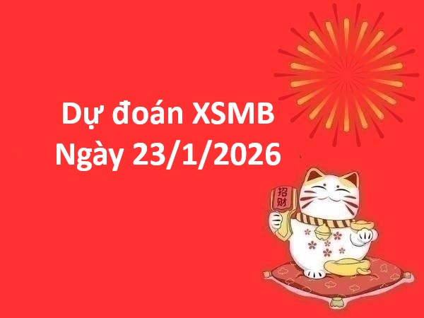 Soi cầu, dự đoán XSMB ngày 23/1/2026 thứ 6 chính xác