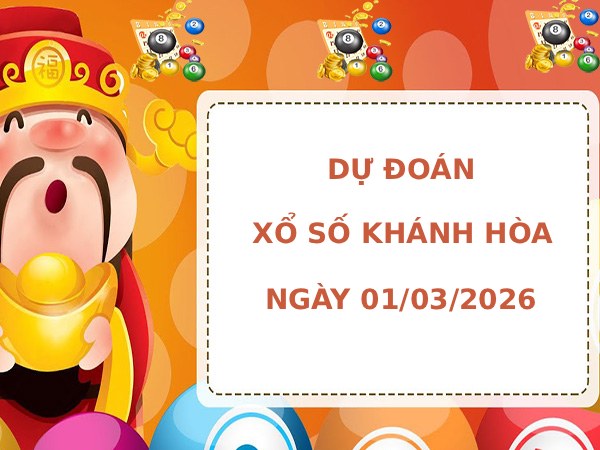 Dự đoán xổ số Khánh Hòa ngày 1/3/2026 siêu chuẩn