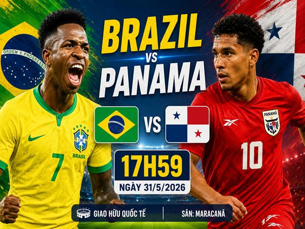 Nhận định, dự đoán Brazil vs Panama 17h59 ngày 31/5 hôm nay