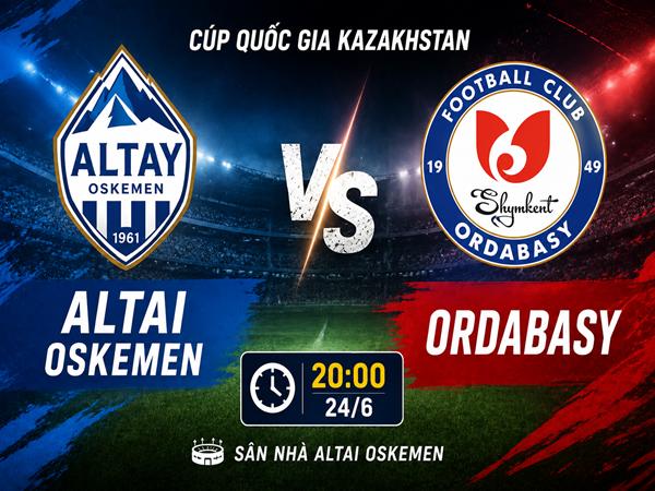 Dự đoán trận đấu, nhận định Altai Oskemen vs Ordabasy ngày 24/6
