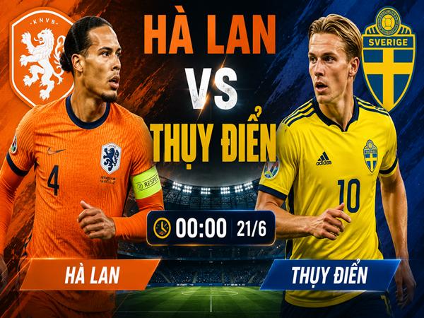 Nhận định kèo Hà Lan vs Thụy Điển 00h00 ngày 21/6 đêm nay